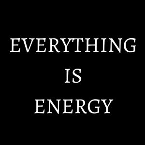 everything is energy
